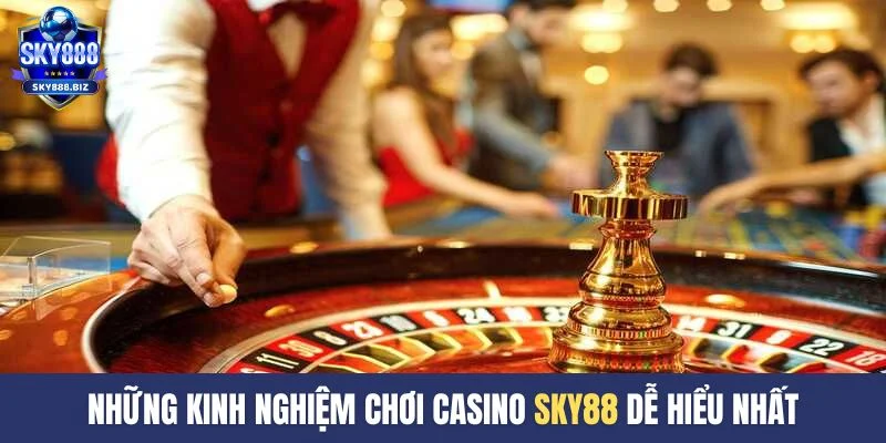 Những kinh nghiệm chơi casino SKY888 dễ hiểu nhất