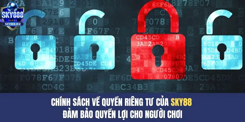 Chính sách về quyền riêng tư của SKY88 đảm bảo quyền lợi cho người chơi