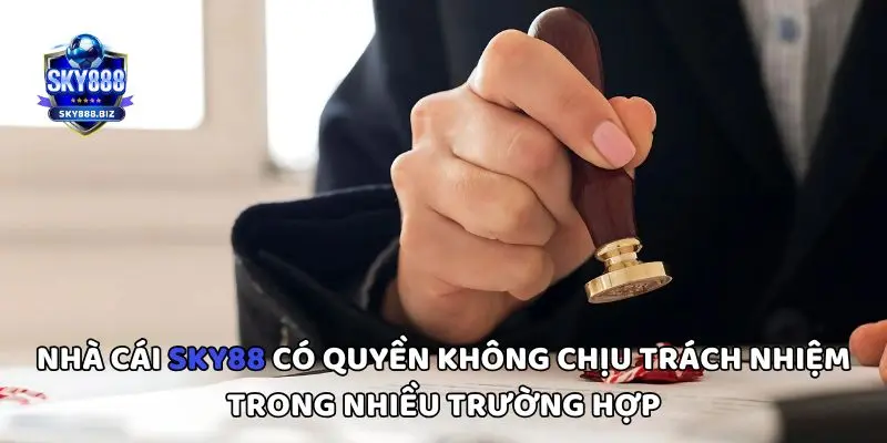 Nhà cái SKY888 có quyền không chịu trách nhiệm trong nhiều trường hợp