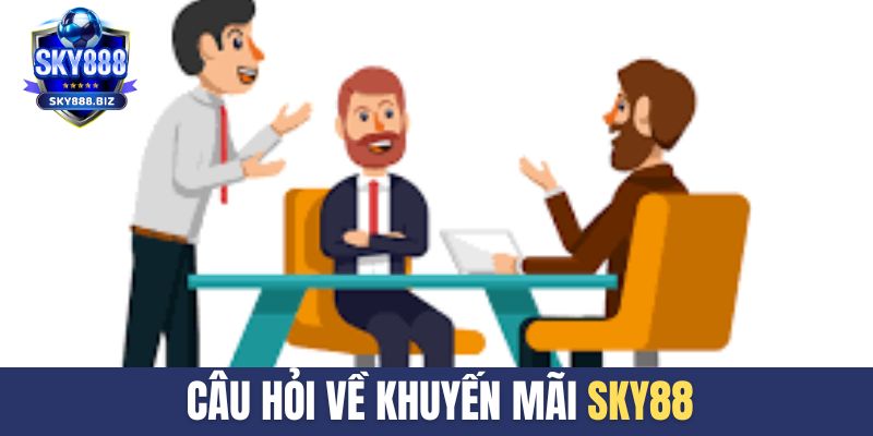 Câu hỏi liên quan đến khuyến mãi SKY88 dành cho hội viên